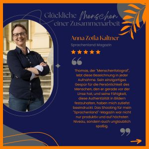 Das Dienstleistung nicht nur ein Wort ist, dass zeigen Kundenstimmen von Thomas Schoo „ Der Menschenfotograf “ Nicht Thomas Schoo spricht, sondern Kundin Anna Zofia Kaltner Unternehmerin von Sprachenland Wien aus Österreich!